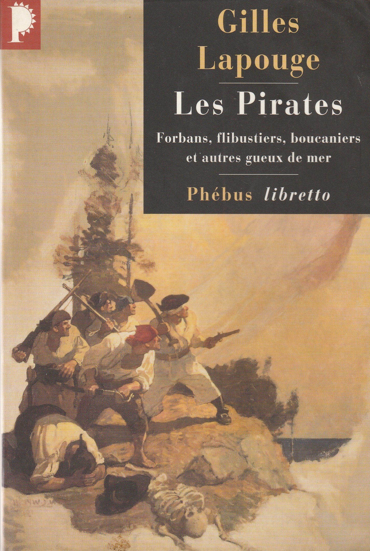 Les Pirates. Forbans, Flibustiers, Boucaniers Et Autres Gueux De Mer 9782859407223