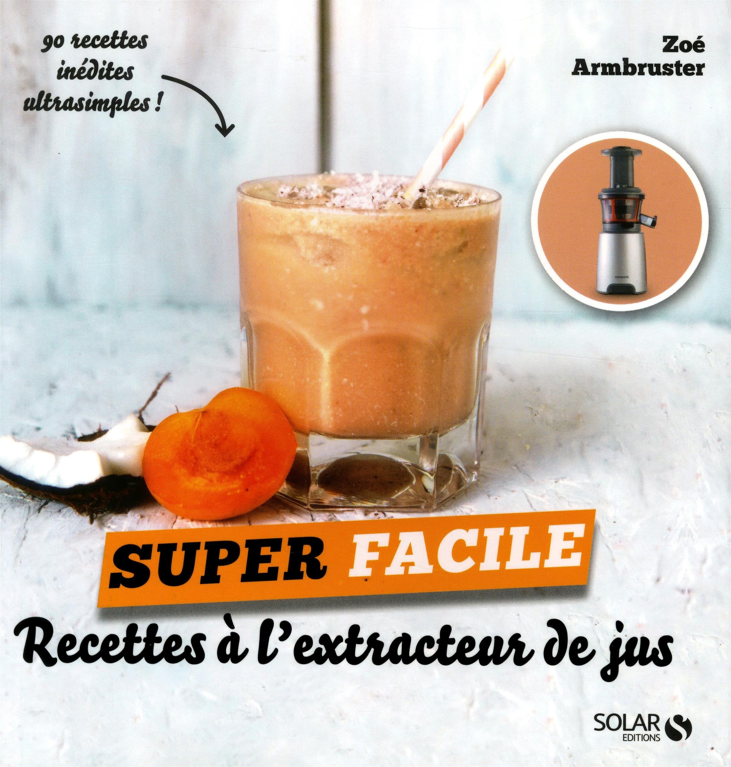 Recettes à l'extracteur de jus - super facile 9782263154058