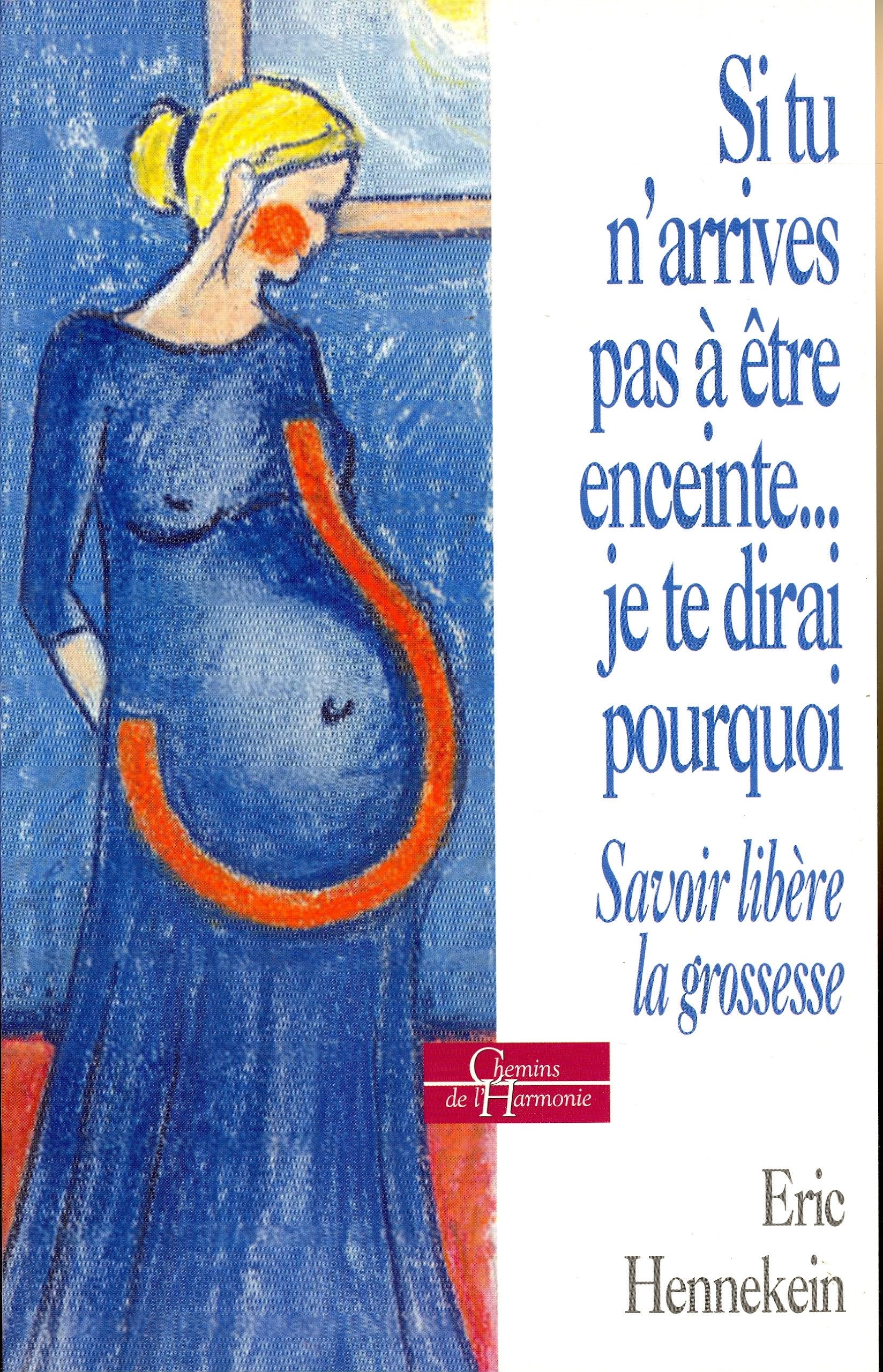 Si tu n'arrives pas à être enceinte... je te dirai pourquoi: Savoir libère la grossesse 9782844542861