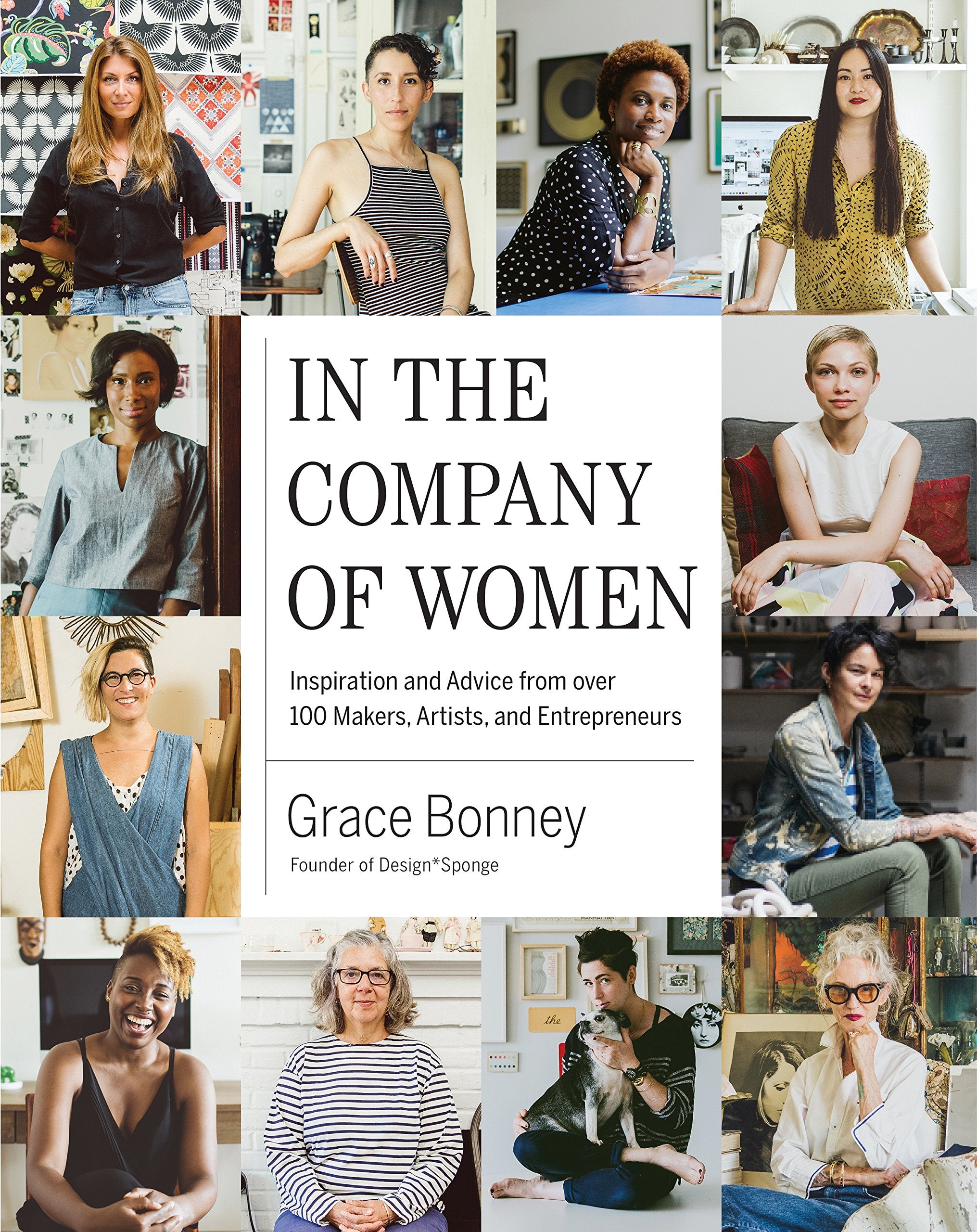 In the Company of Women: Inspiration and Advice from over 100 Makers, Artists, and Entrepreneurs 9781579655976