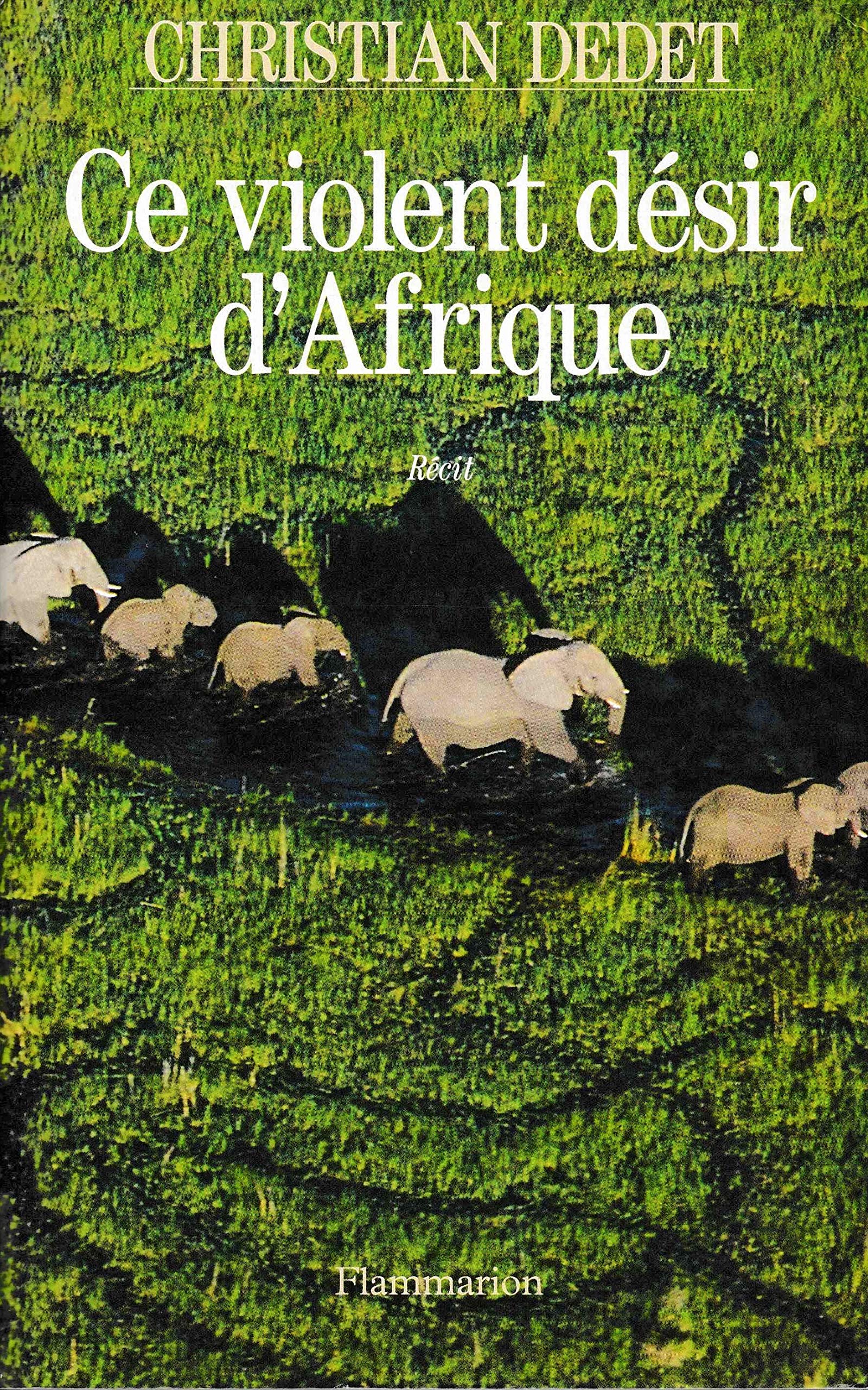 Ce violent desir d'afrique: - RECIT 9782080670663