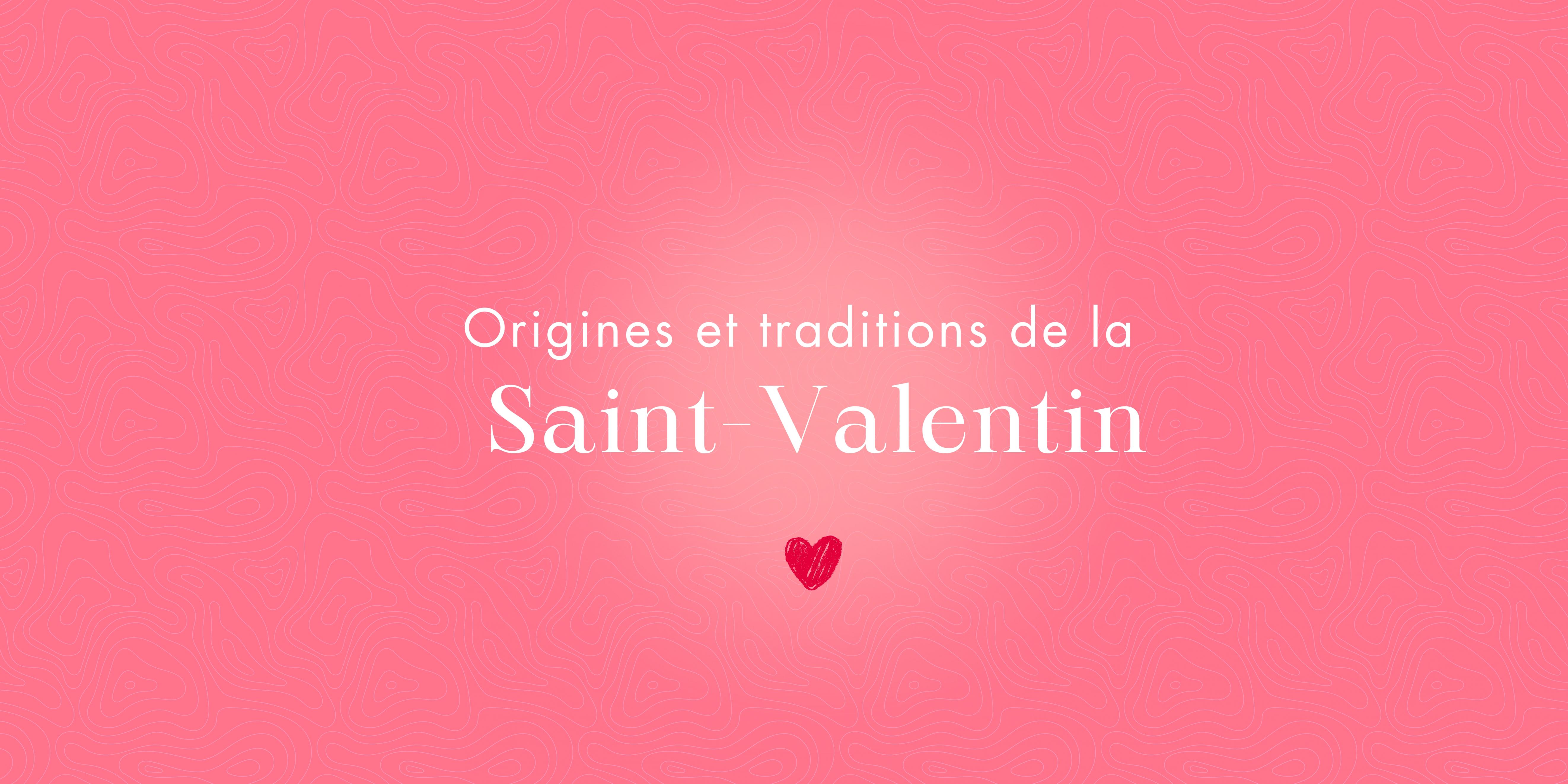 La Saint-Valentin : origines et traditions