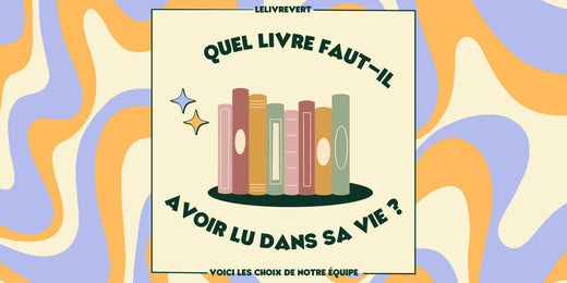 Quel livre faut-il avoir lu dans sa vie ? Nous avons posé la question à notre équipe !