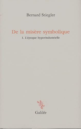 De la misère symbolique: Tome 1. L'époque hyperindustrielle 9782718606354