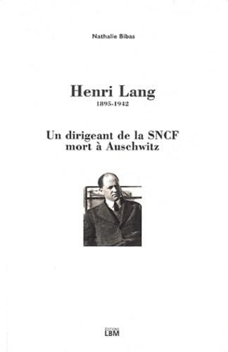 Henri Lang, 1895-1942: Un dirigeant de la SNCF mort à Auschwitz 9782915347951