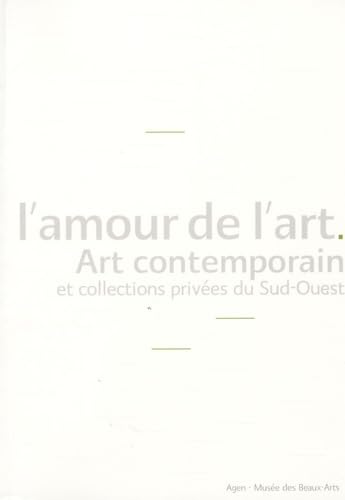 L'amour de l'art: Art contemporain et collections privées du Sud-Ouest 9782351450574