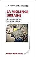 La violence urbaine : A contre-courant des idées reçues 9782221073292