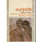 Euripide. Théâtre complet - 1- Iphigénie à Aulis - Électre - Oreste - Iphigénie en Tauride 