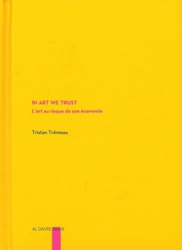 In Art We Trust: L'art au risque de son économie 9782847618471