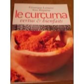 Le curcuma, vertus et bienfaits 9782298054712