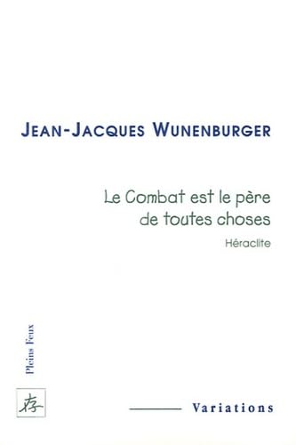 Le combat est le père de toutes choses 9782847290295