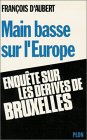 Main basse sur l'Europe: Enquête sur les dérives de Bruxelles 9782259003032