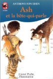 Ash et la bete-qui-parle: - LE MONDE D'AUTREFOIS, JUNIOR DES 10/11 ANS 9782081619012