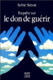 Enquête sur le don de guérir 9782866452193