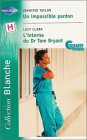Un impossible pardon suivi de L'interne du Dr Tom Bryant : Collection : Harlequin collection blanche n° 610 9782280035101