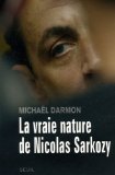 La vraie nature de Nicolas Sarkozy 9782286027483