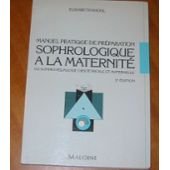 Manuel pratique de préparation sophrologique à la maternité ou Sophropédagogique obstétricale et maternelle 9782224009427