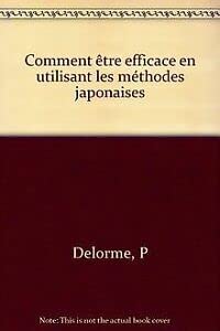 Comment être efficace en utilisant les méthodes japonaises 9782501017466