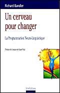 Un cerveau pour changer. La Programmation neuro-linguistique 9782100049523