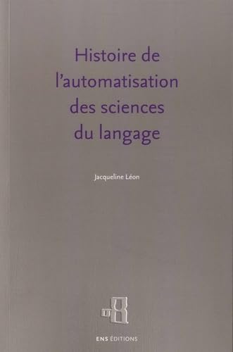 Histoire de l'Automatisation des Sciences du Langage 9782847886535
