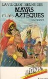 La vie quotidienne des Mayas et des Aztèques 9782010092343