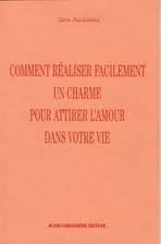 Comment réaliser facilement un charme pour attirer l'amour dans votre vie 9782911456152