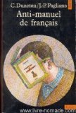 Anti-manuel de français : à l'usage des classes du second degré et de quelques autres 9782020054201