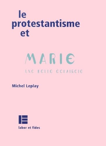 Le protestantisme et Marie. Une belle éclaircie 9782830909975