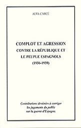 COMPLOT ET AGRESSION CONTRE LA RÉPUBLIQUE ET LE PEUPLE ESPAGNOLS (1936-1939) 9782911091117