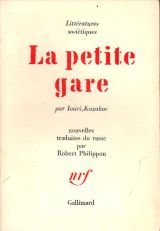 Iouri Kazakov. La Petite gare : Et autres nouvelles traduites du russe par Robert Philippon 