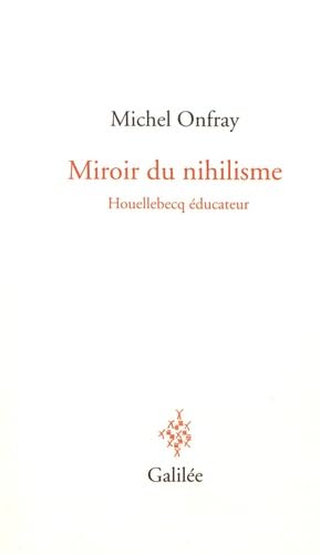 Miroir du nihilisme: Houellebecq éducateur 9782718609577