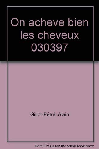 On Acheve Bien Les Cheveux : Pour En Finir Avec La Calvitie... 9782840981282