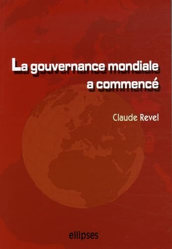 La gouvernance mondiale a commencé: Acteurs, enjeux, influences... et demain ? 9782729828479