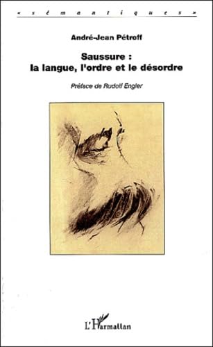 Saussure : la langue, l'ordre et le désordre 9782747565110