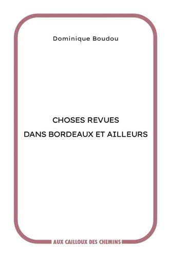 Choses revues dans Bordeaux et ailleurs 9782957381074