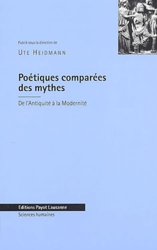 Poétiques comparées des mythes : De l'Antiquité à la modernité - En hommage à Claude Calame 9782601033298