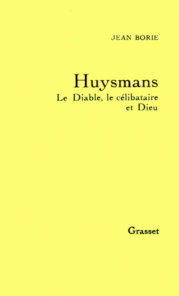 Huysmans le diable, le célibataire et Dieu 9782246440918