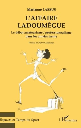 L'affaire Ladoumègue. Le débat amateurisme-professionnalisme dans les années trente 9782738490001