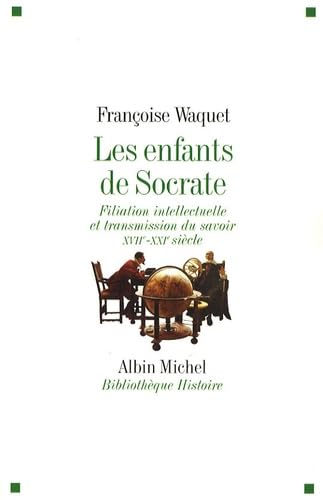 Les Enfants de Socrate: Filiation intellectuelle et transmission du savoir - XVIIe-XXIe siècle 9782226187000