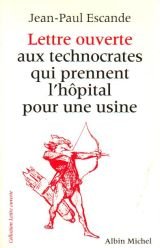 Lettre ouverte aux technocrates qui prennent l'hôpital pour une usine 9782226065087