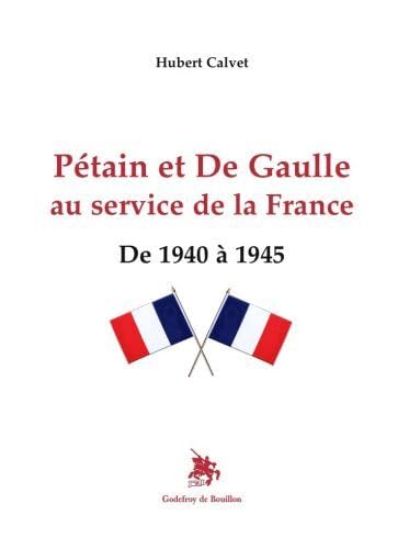 Pétain et De Gaulle au service de la France De 1940 à 1945 9782841912933