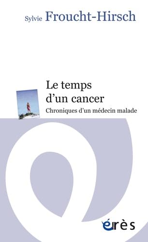 Le temps d'un cancer: Chroniques d'un médecin malade 9782749231914
