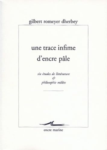 Une trace infime d'encre pâle : Six études de littérature et philosophie mêlées 9782909422718