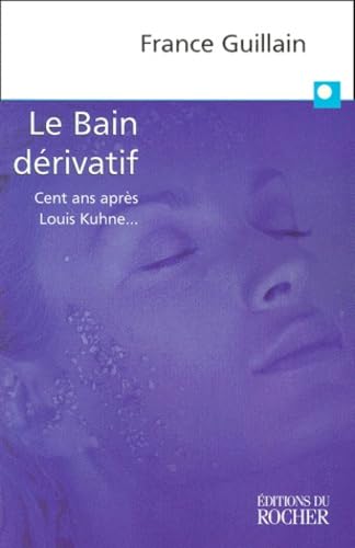 Le Bain Derivatif. Cent Ans Apres Louis Kuhne... 9782702867426