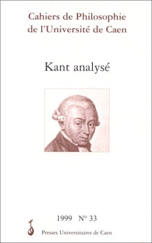 Kant analysé. cahiers de philosophie de l'université de Caen - tome 33 - 9782841330980