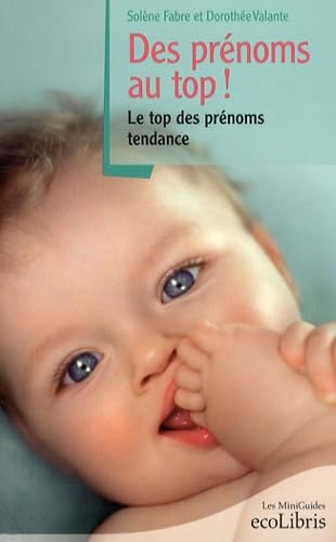 Des prénoms au top !: Le top des prénoms tendance 9782875150066