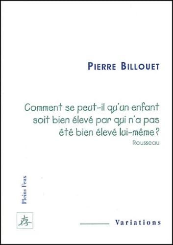 Comment se peut-il qu'un enfant soit bien élevé par qui n'a pas été bien élevé lui-même (Rousseau) 9782847290035