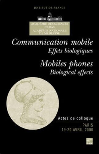 Actes de colloque, Communication mobile, effets biologiques : Mobiles phones, biological effects 9782743004385