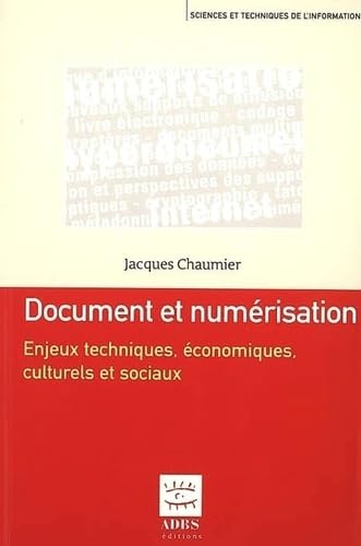Document et numérisation : enjeux techniques, économiques et sociaux 9782843650802