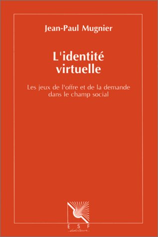 L'identité virtuelle: Les jeux de l'offre et de la demande dans le champ social 9782710110002